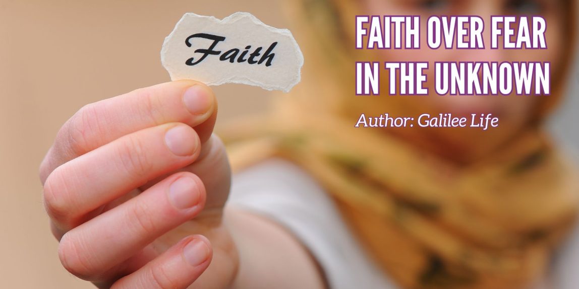 Galilee Life Christian Marketplace - Faith Over Fear in the Unknown Christian Blog - Inspired by Galilee Blog