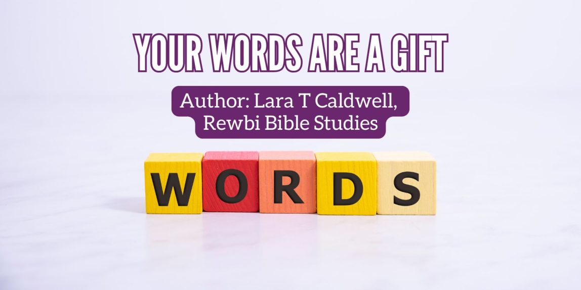 Your Words Are A Gift Christian Blog By Lara Caldwell from Rewbi Bible Studies