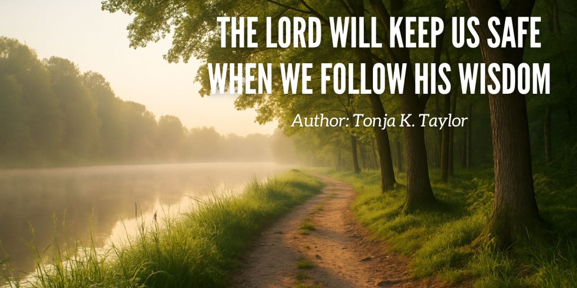 The LORD Will Keep Us Safe When We Follow His Wisdom Christian Devotional Blog Post